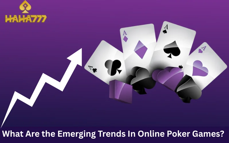 Trends In Online Poker Games