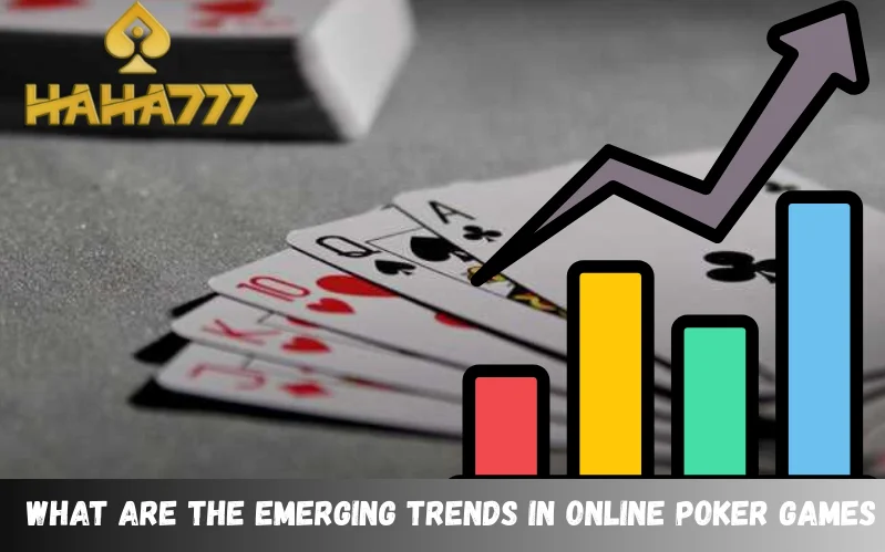 Trends In Online Poker Games