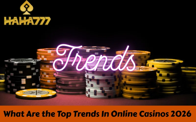 Top Trends In Online Casinos 2026