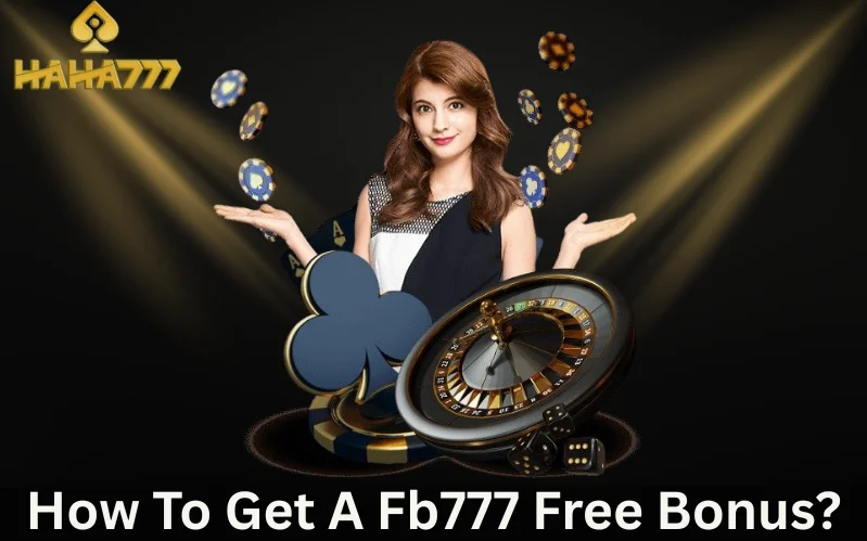 How To Get a FB777 Free Bonus?